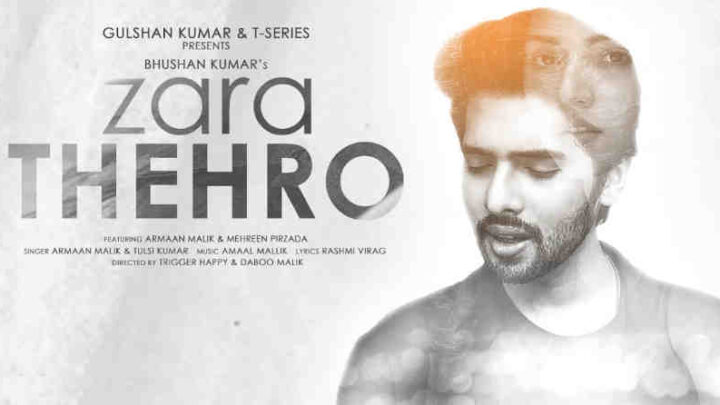 Zara Thehro Lyrics – Armaan Malik and Tulsi Kumar
