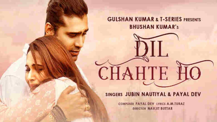 Dil Chahte Ho Lyrics - Jubin Nautiyal and Payal Dev